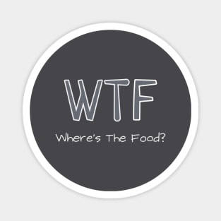 Where is the food - WTF Magnet